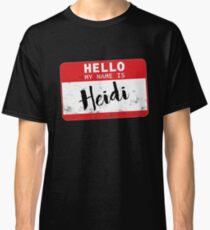 Hello My Name Is Heidi Name Tag Classic T-Shirt
