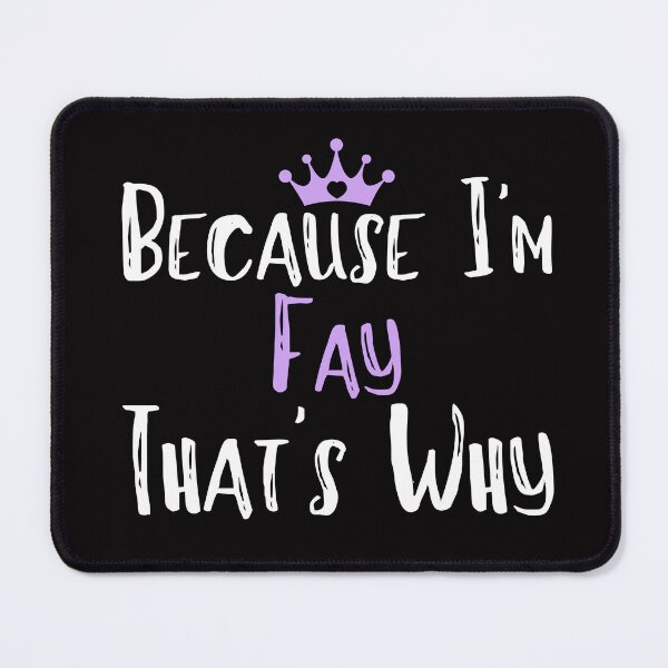 Item preview, Because I'm Fay That's Why Funny Women's Gift designed and sold by WeirdlyRare.