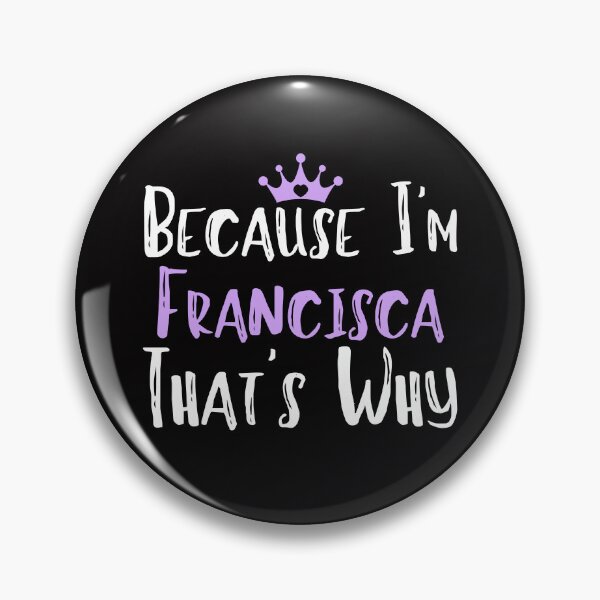 Item preview, Because I'm Francisca That's Why Funny Women's Gift designed and sold by WeirdlyRare.
