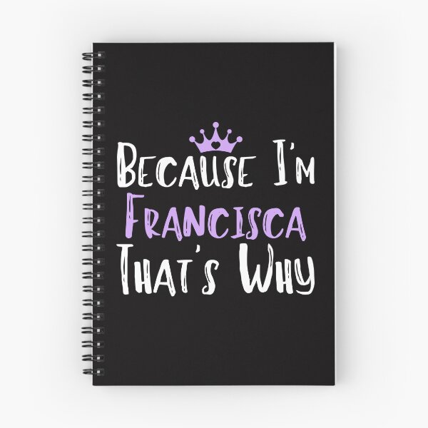 Item preview, Because I'm Francisca That's Why Funny Women's Gift designed and sold by WeirdlyRare.