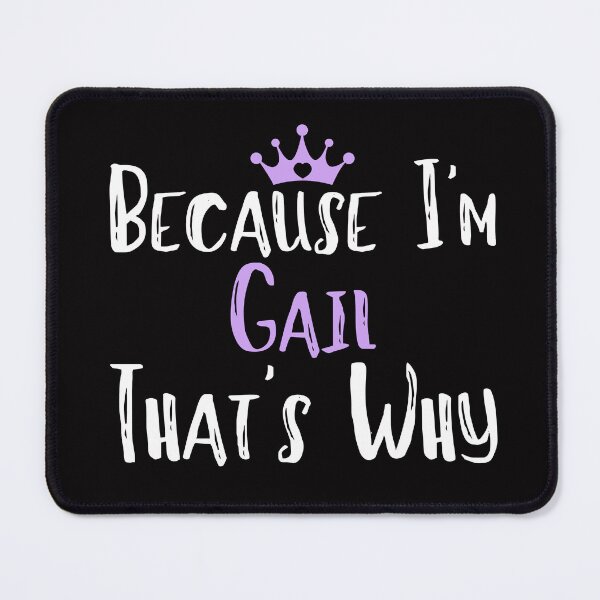 Item preview, Because I'm Gail That's Why Funny Women's Gift designed and sold by WeirdlyRare.