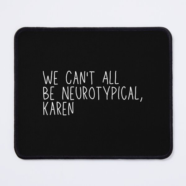 Item preview, We Can't All Be Neurotypical Karen designed and sold by SWETA HALDER.