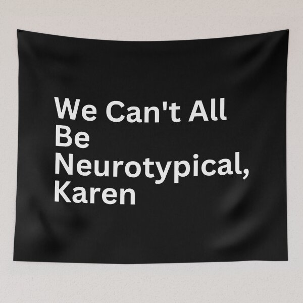 Item preview, We Can't All Be Neurotypical Karen designed and sold by SWETA HALDER.