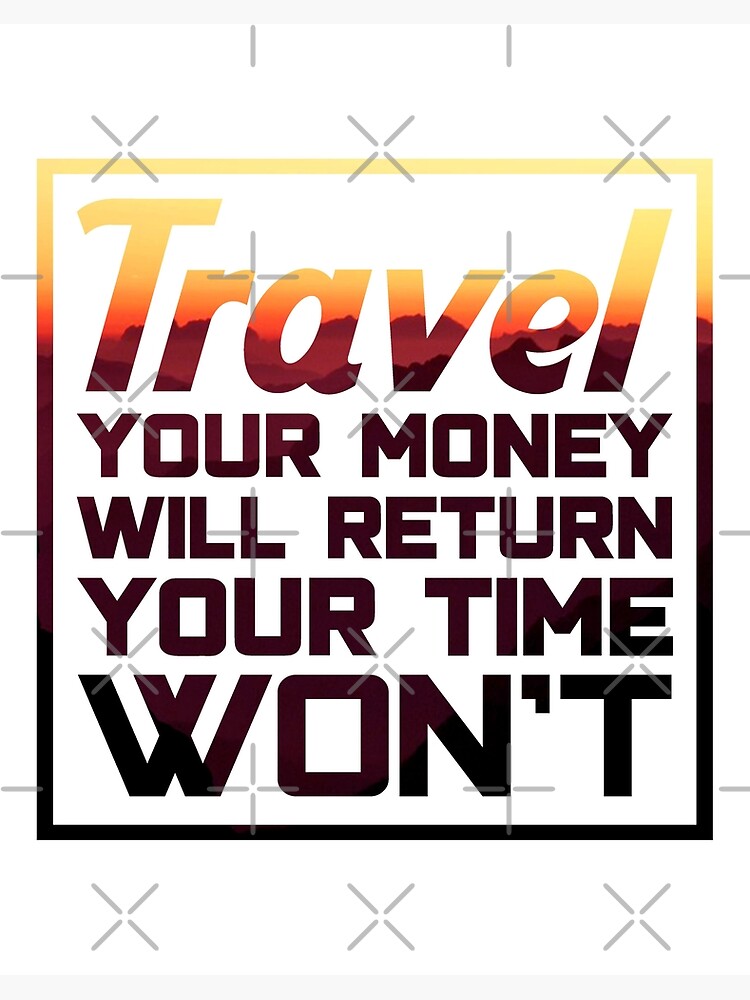 Travel Quotes Tshirt: Travel Your Money Will Return Your Time Won'T