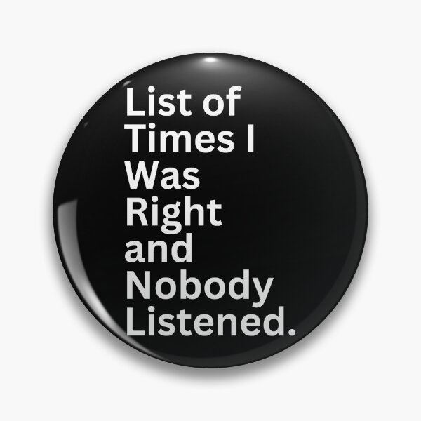 Item preview, List of Times I Was Right and Nobody Listened. designed and sold by SWETA HALDER.
