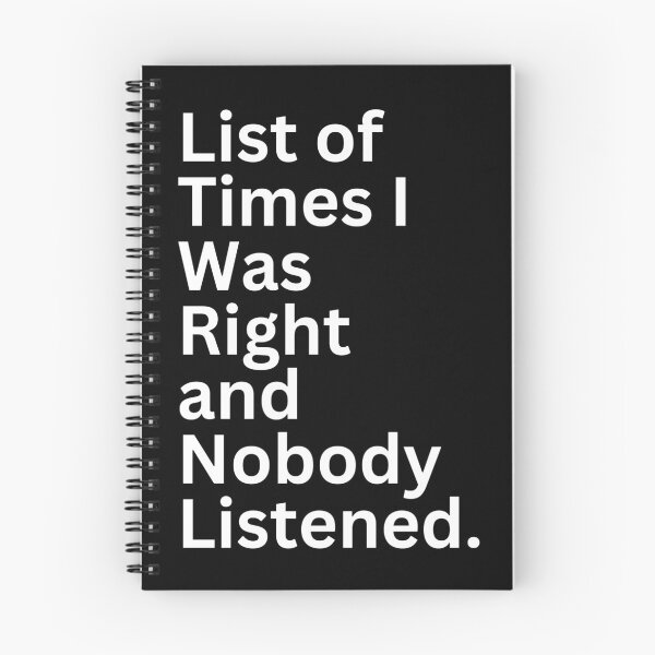 Item preview, List of Times I Was Right and Nobody Listened. designed and sold by SWETA HALDER.