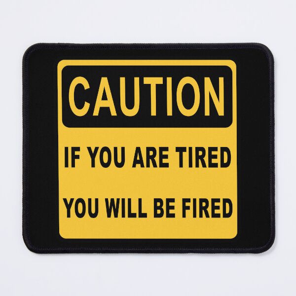 Item preview, Funny Workplace Warning Sign – “Caution: If You’re Tired You’ll Be Fired” Humor Design 1 designed and sold by WordPlayStudio.