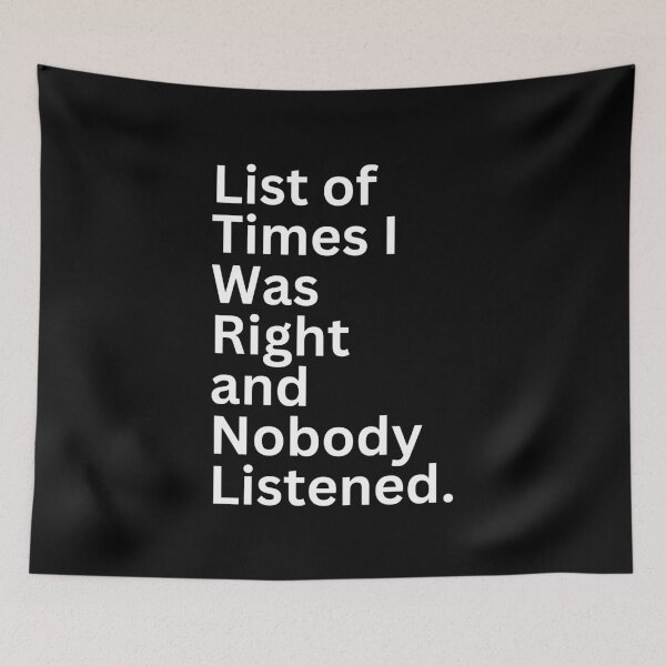 Item preview, List of Times I Was Right and Nobody Listened. designed and sold by SWETA HALDER.