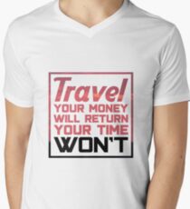Travel Quotes T-Shirt: Travel, Your Money Will Return, Your Time Won't Men's V-Neck T-Shirt