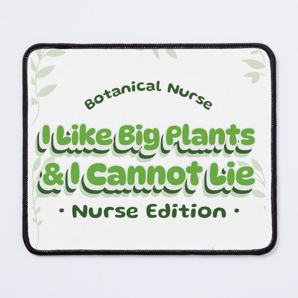 Item preview, I Like Big Plants & I Cannot Lie — Nurse Edition designed and sold by gregsterart.