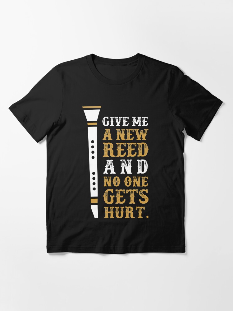 Alternate view of Give Me A New Reed And No One Gets Hurt Essential T-Shirt