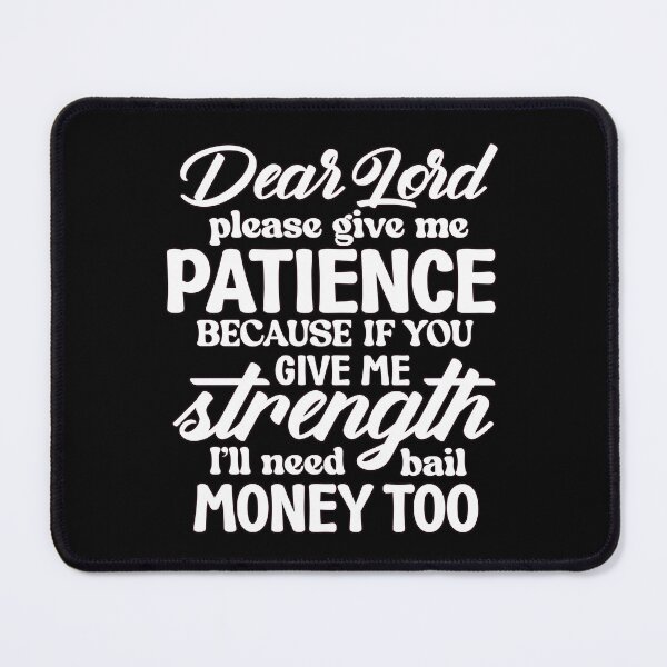 Item preview, Sarcastic Humor Dear Lord Please Give Me Patience Because If designed and sold by fantasticdesign.
