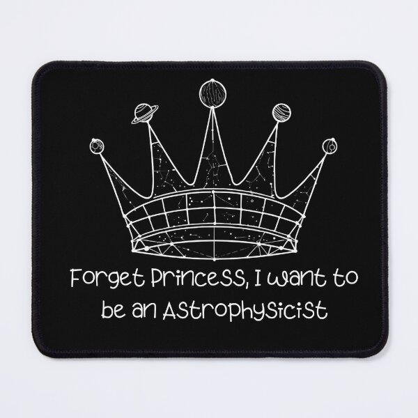 Item preview, Forget Princess I Want To Be An Astrophysicist - Science Girl designed and sold by TobiasLogic.