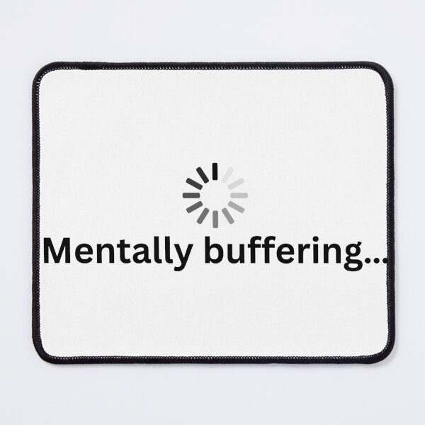 Item preview, Mentally buffering... designed and sold by burritosupreme.