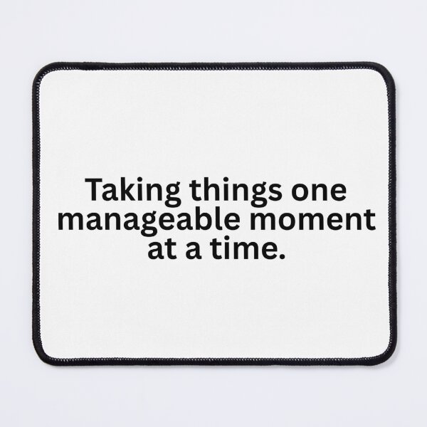 Item preview, Taking things one manageable moment at a time. designed and sold by burritosupreme.