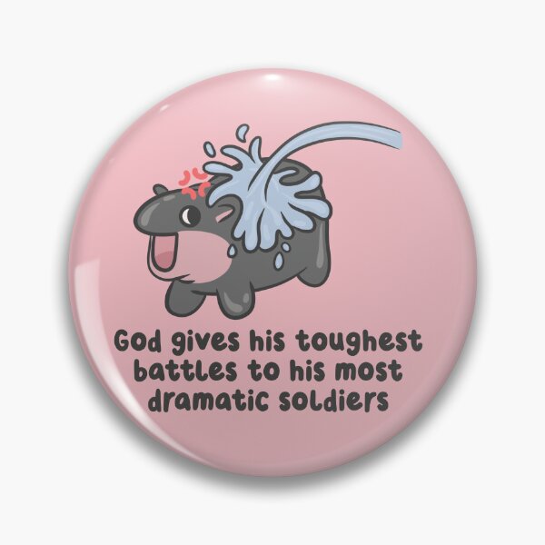 Item preview, god gives his toughest battles to his most dramatic soldiers hippo designed and sold by kaybowzie.