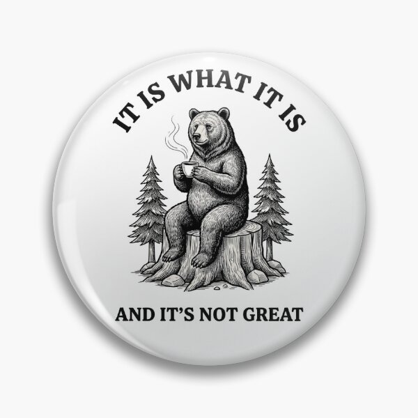 Item preview, IT IS WHAT IT IS  AND IT’S NOT GREAT Bear  designed and sold by sarahdoesdesign.