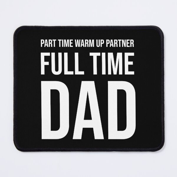 Item preview, Part Time Warm Up Partner Full Time Dad designed and sold by SiskinArt.