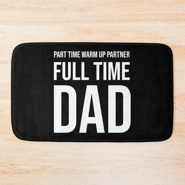 Item preview, Part Time Warm Up Partner Full Time Dad designed and sold by SiskinArt.