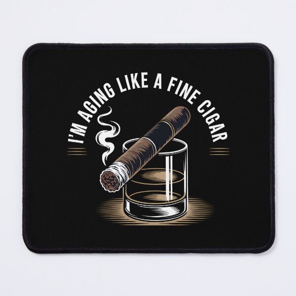 Item preview, I'm Aging Like A Fine Cigar designed and sold by SiskinArt.