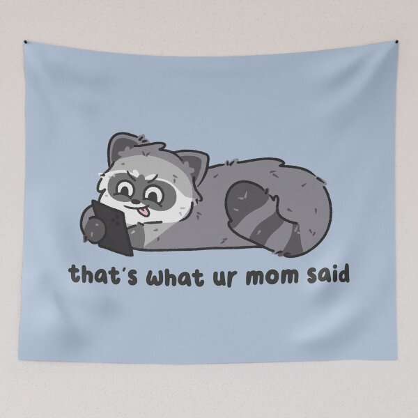 Item preview, thats what your mom said unhinged raccoon designed and sold by kaybowzie.