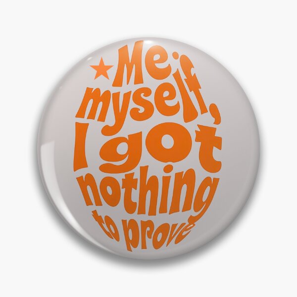 Item preview, Me, Myself, I Got Nothing to Prove - orange designed and sold by Stefrait-7.