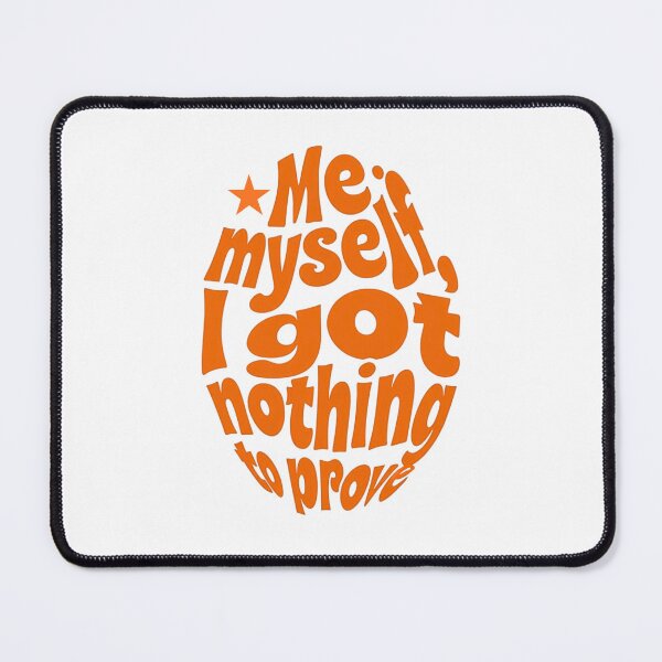 Item preview, Me, Myself, I Got Nothing to Prove - orange designed and sold by Stefrait-7.