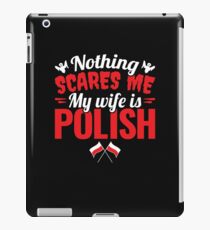 Nothing Scares Me My Wife Is Polish iPad Case/Skin