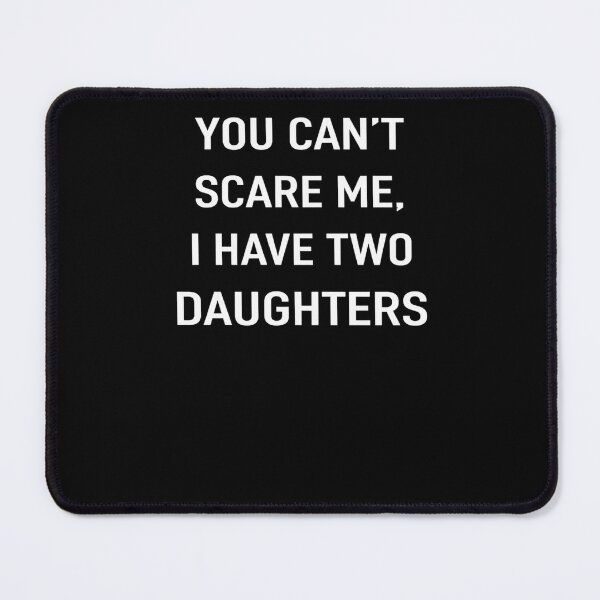 Item preview, You Can’t Scare Me, I Have Two Daughters designed and sold by krystalRomanart.