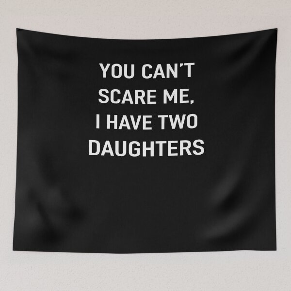 Item preview, You Can’t Scare Me, I Have Two Daughters designed and sold by krystalRomanart.