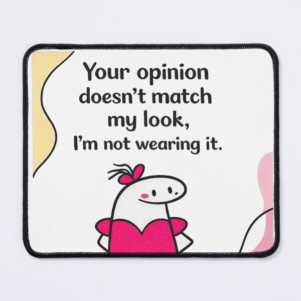 Item preview, Your Opinion Doesn’t Match My Look – Flork Attitude designed and sold by alex-oliveira.