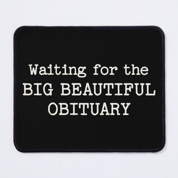 Item preview, Waiting for The Big Beautiful Obituary designed and sold by Eh Plus Designs.