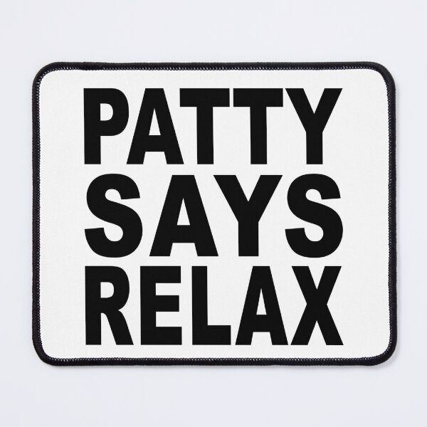 Item preview, Patty Says Relax designed and sold by Normbot2000.