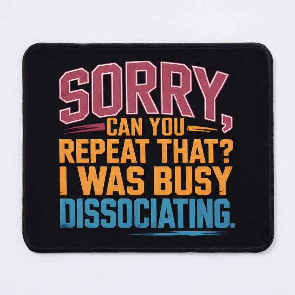 Item preview, Sorry Can You Repeat That Dissociating designed and sold by odbkuety83.