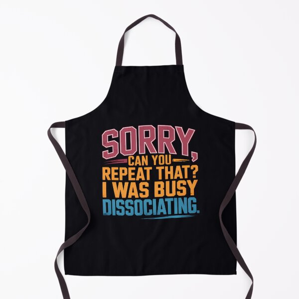Item preview, Sorry Can You Repeat That Dissociating designed and sold by odbkuety83.