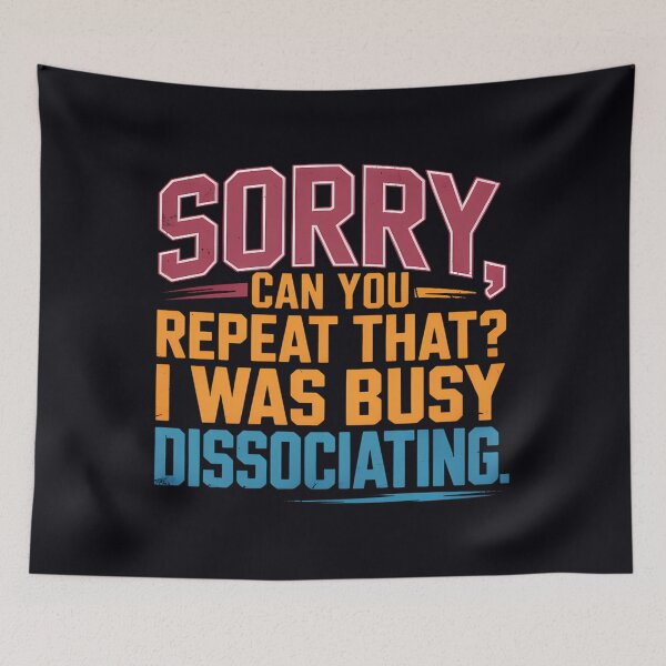 Item preview, Sorry Can You Repeat That Dissociating designed and sold by odbkuety83.