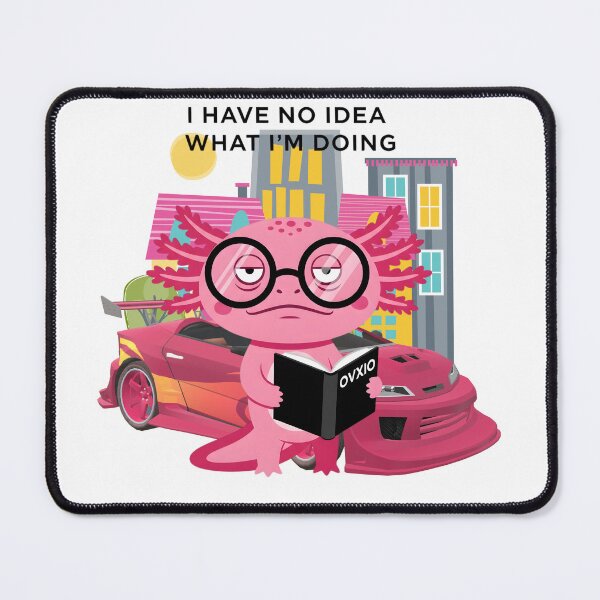 Item preview, I Have No Idea What I'm Doing - Funny Axolotl Car designed and sold by OVXIO.