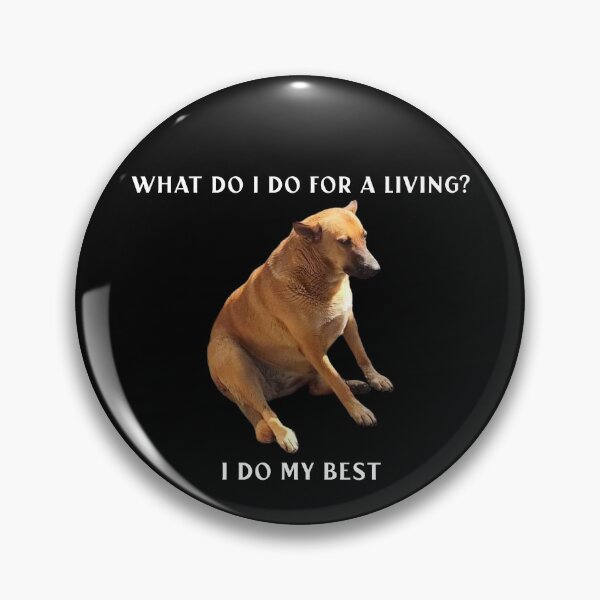 Item preview, What do I do for a living? I do my best.- relatable dog designed and sold by R-A Designs.