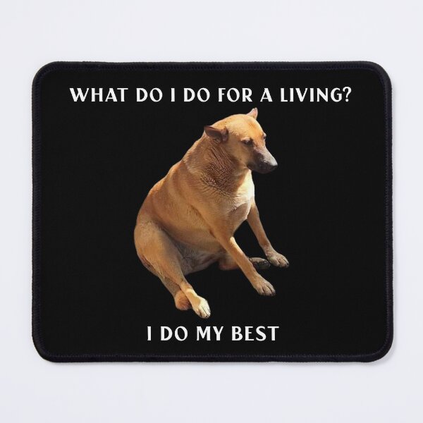Item preview, What do I do for a living? I do my best.- relatable dog designed and sold by R-A Designs.