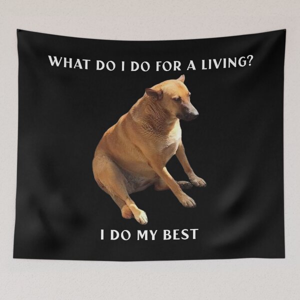 Item preview, What do I do for a living? I do my best.- relatable dog designed and sold by R-A Designs.