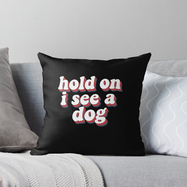 Item preview, Hold On I See A Dog Funny Quote designed and sold by PopStars1993.