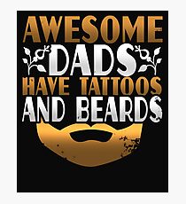 Awesome Dads Have Tattoos and Beards Photographic Print