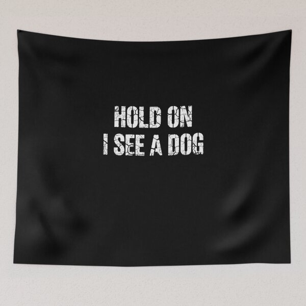 Item preview, Hold On I See A Dog Distressed Typography designed and sold by PopStars1993.