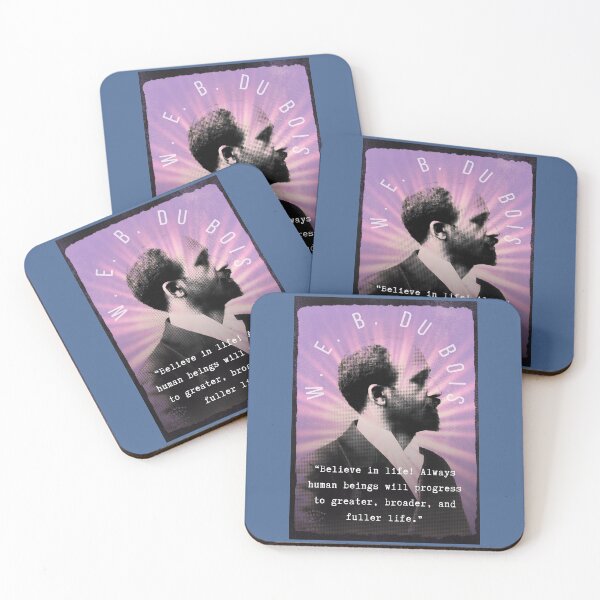 Item preview, W. E. B. Du Bois quote: Believe in life! Always human beings will progress to greater, broader, and fuller life. designed and sold by artbleed.