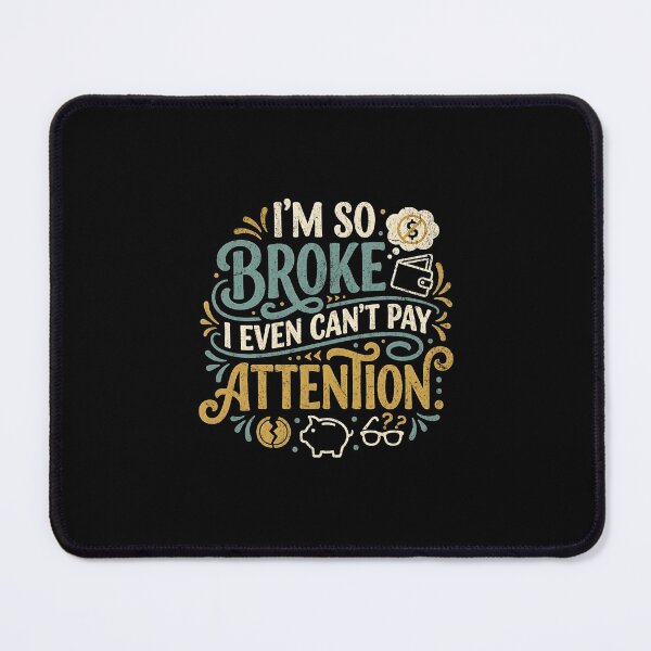 Item preview, I'm so broke I even can't pay attention designed and sold by Pflugart.