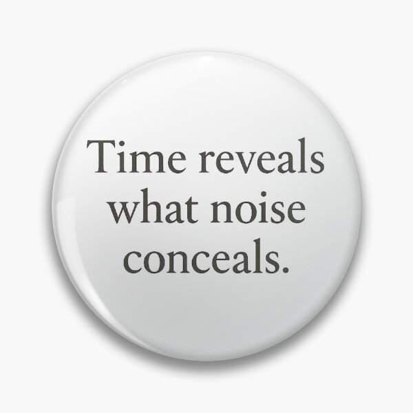 Item preview, Time Reveals What Noise Conceals – Literary Minimalist Typography designed and sold by bazstees54.