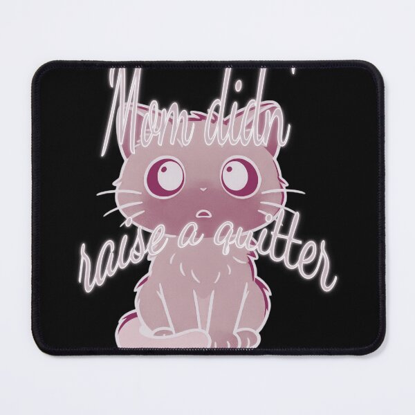 Item preview, “Mom Didn’t Raise to Quit” - Sad Cat Design. V5 designed and sold by Alan-David.