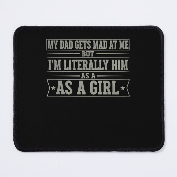 Item preview, My Dad Gets Angry At Me But I'm Literally Him As A Girl T-shirt Girl Gift Funny Birthday Shirt Daddy's Daughter Shirt Daddy's Girl designed and sold by THREE LITTLE BEANS.