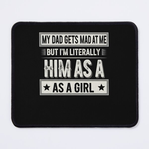 Item preview, My Dad Gets Angry At Me But I'm Literally Him As A Girl T-shirt Girl Gift Funny Birthday Shirt Daddy's Daughter Shirt Daddy's Girl designed and sold by THREE LITTLE BEANS.