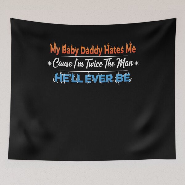 Item preview, My Baby Daddy Hates me 'Cause I'm Twice The Man He'll Ever designed and sold by THREE LITTLE BEANS.